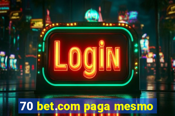 70 bet.com paga mesmo